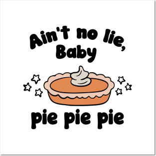 Ain’t No Lie Baby Pie Pie Pie 3 To enable all products Posters and Art